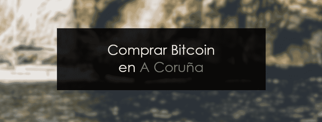 Comprar bitcoin en A Coruña de manera sencilla