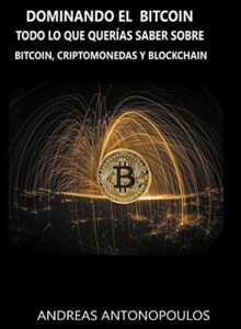 Dominando el Bitcoin: Todo lo que querías saber sobre bitcoin, criptomonedas y blockchain