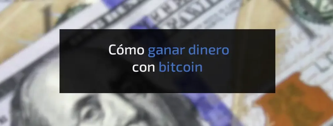 Cómo ganar dinero con Bitcoin