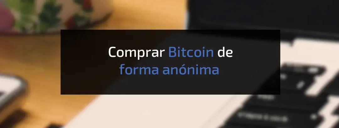 Cómo comprar Bitcoin de forma anónima