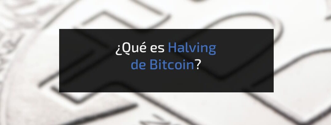 Halving Bitcoin: ¿Qué es, para qué sirve y cuándo será el próximo?