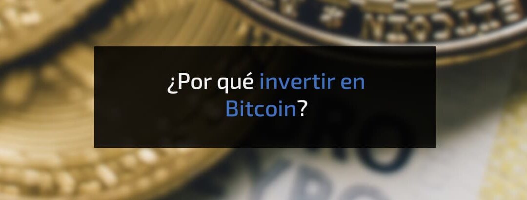 ¿Por qué invertir en Bitcoin?