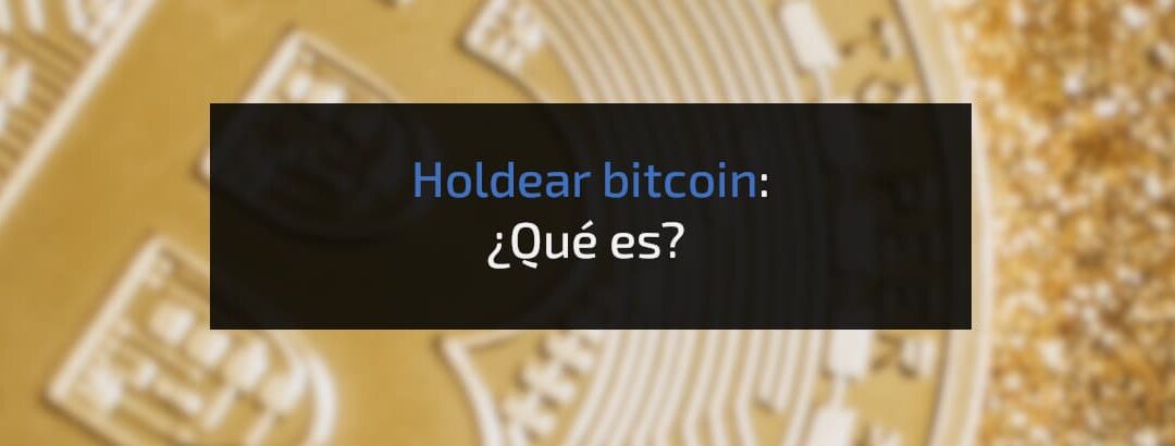 Holdear bitcoin y otras criptomonedas: ¿en qué consiste exactamente?