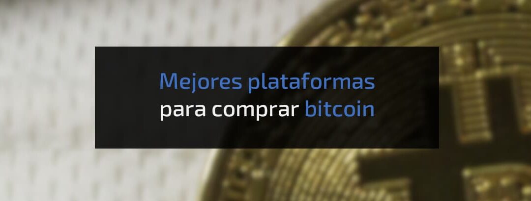 Mejores plataformas para comprar Bitcoin
