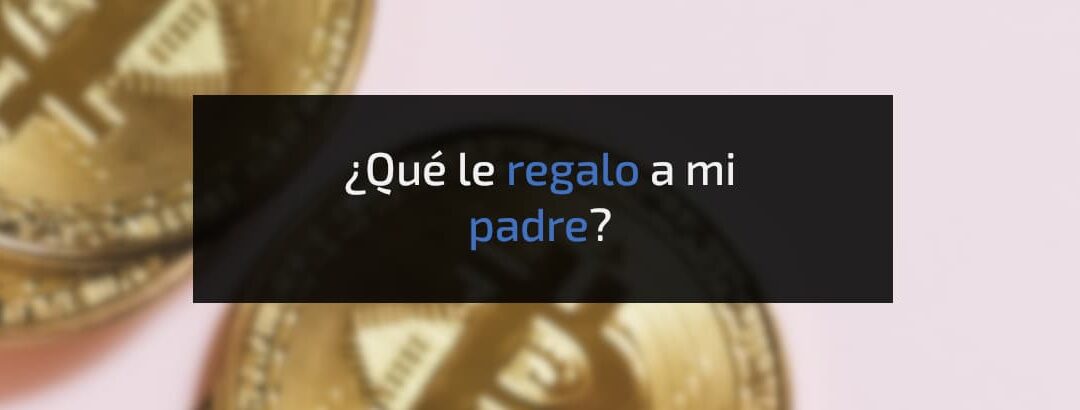 ¿Qué le regalo a mi padre?