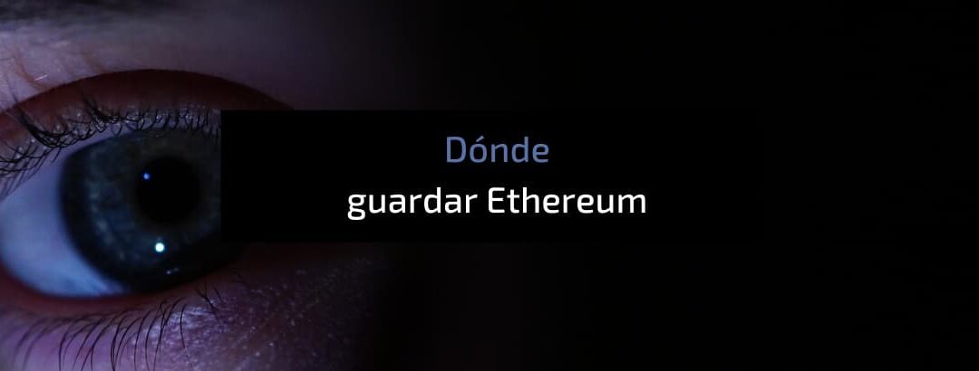 ¿Dónde guardar Ethereum?