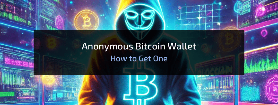 Anonymous Crypto Wallet: How to Get One?