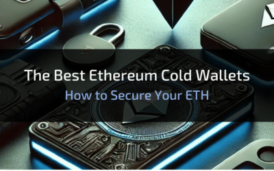 Your Guide to the Best Ethereum Cold Wallets: How to Secure Your ETH for the Future