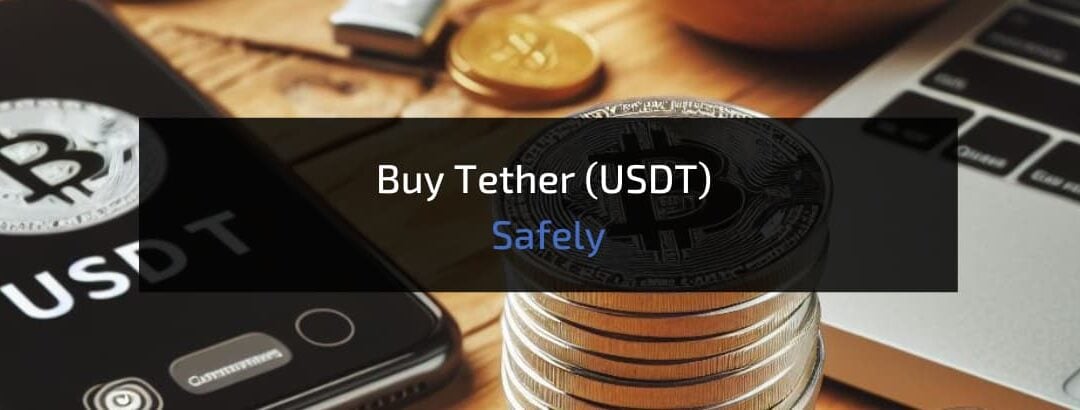 How to Buy Tether (USDT) Safely: The Top 2 Methods