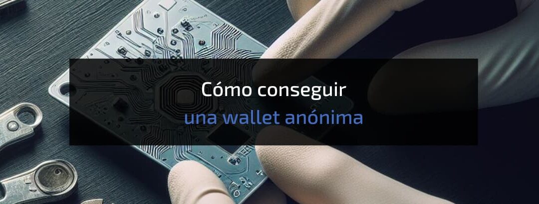 Wallet Anónima: ¿Cómo conseguirla?