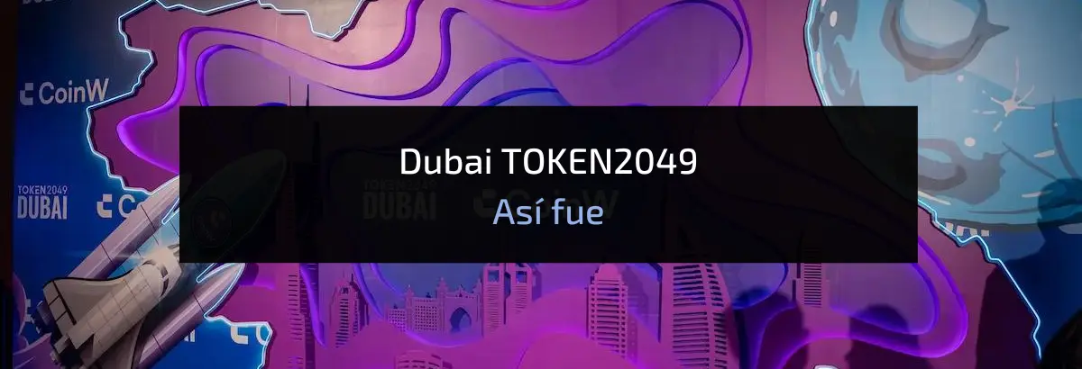 Dubai TOKEN2049 Así fue