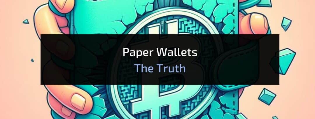 3 Reasons Why Paper Wallets Aren’t Safe for Your Crypto