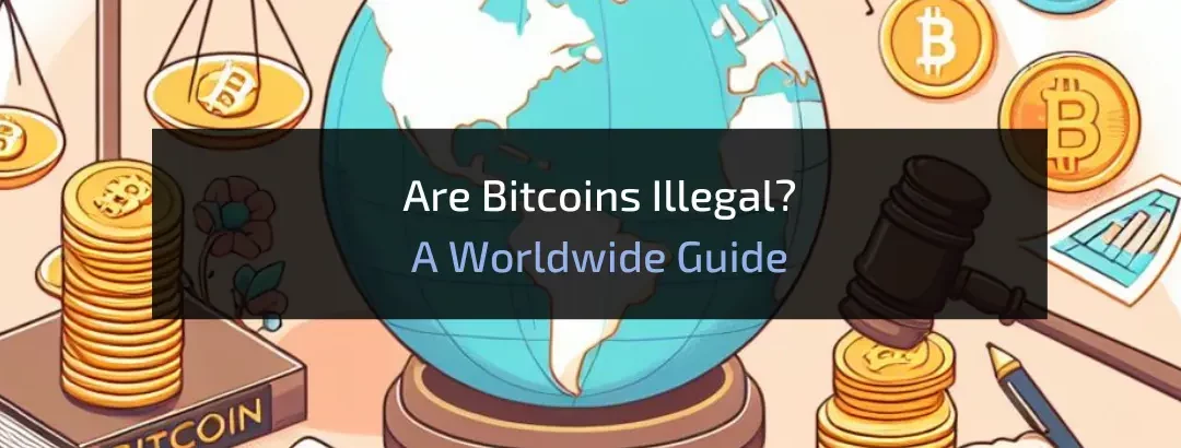 Are Bitcoins Illegal? A Worldwide Guide