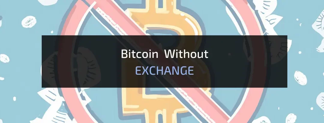 How to Buy Bitcoin Without an Exchange? 2024 GUIDE