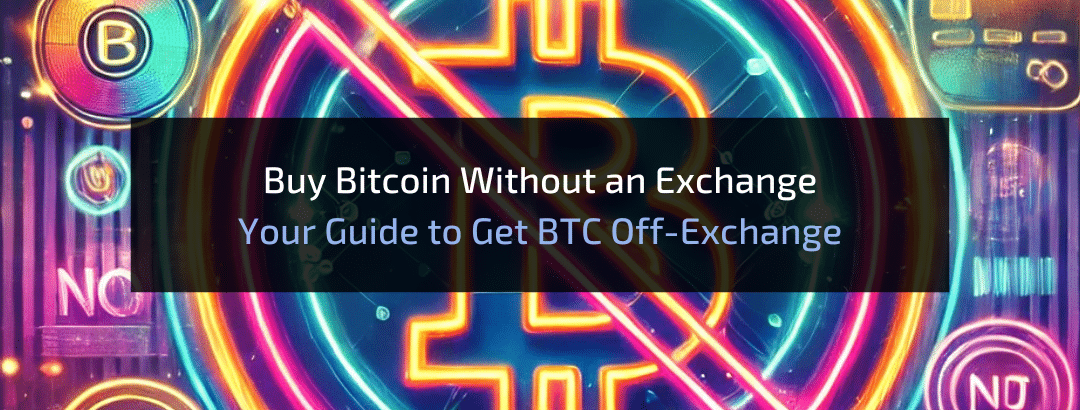 How to Buy Bitcoin Without an Exchange? Your Personalized Guide