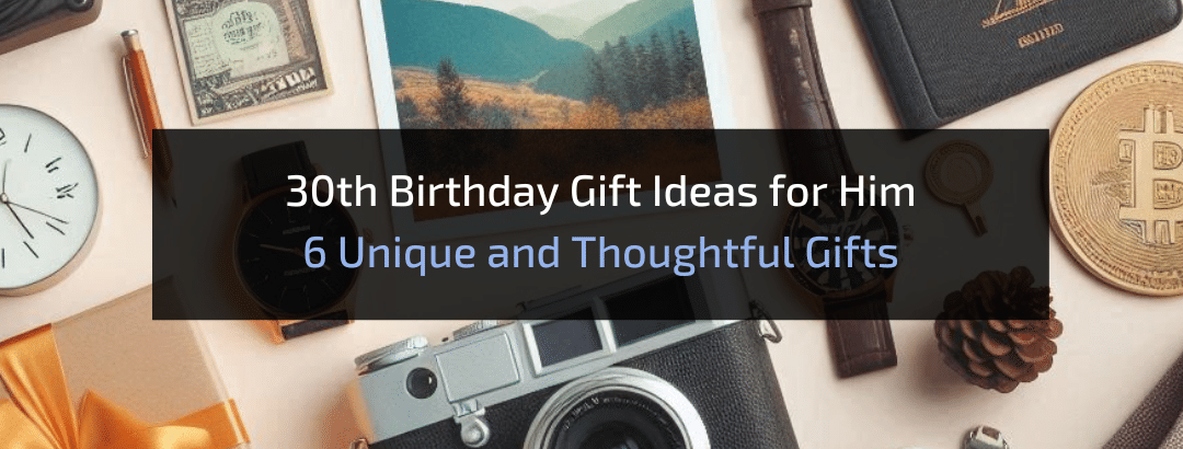 6 Unique and Thoughtful 30th Birthday Gift Ideas for Him