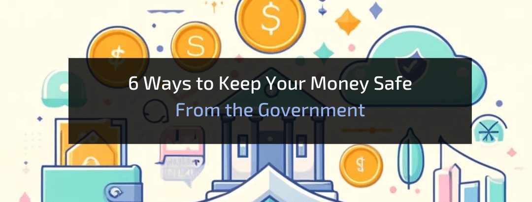 6 Ways to Keep Your Money Safe From the Government