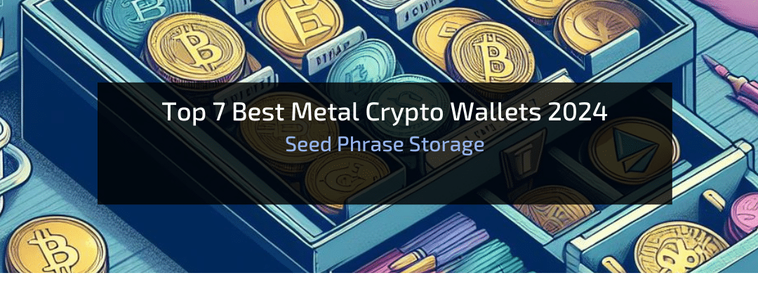 Top 7 Best Metal Crypto Wallets 2024: Seed Phrase Storage