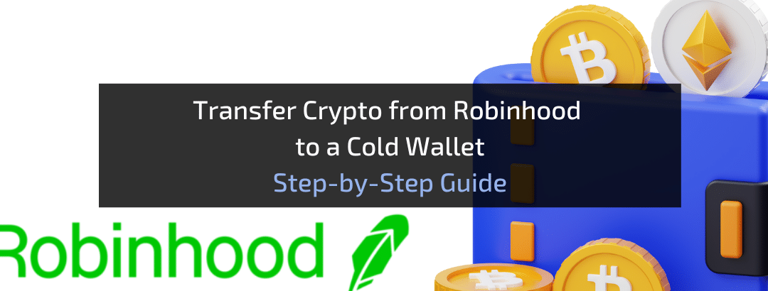 Transfer Crypto From Robinhood to a Cold Wallet: Step-by-Step Guide