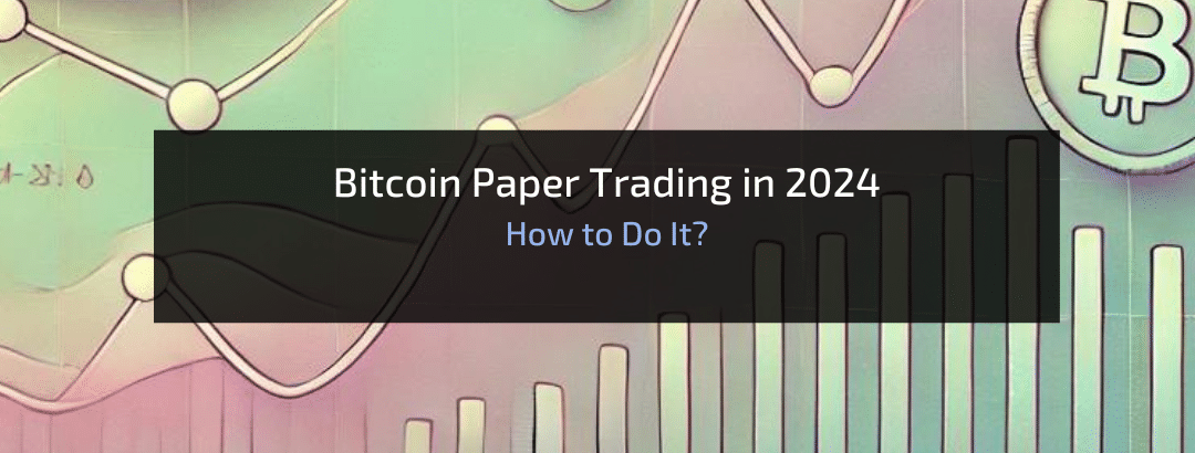 Bitcoin Paper Trading in 2024: How to Do It?