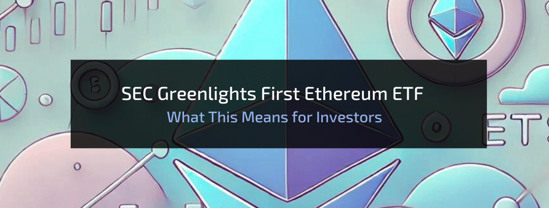 SEC Greenlights First Ethereum ETF – What This Means for Investors