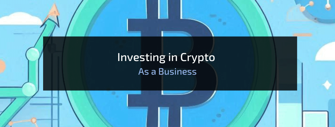 Investing in Crypto as a Business