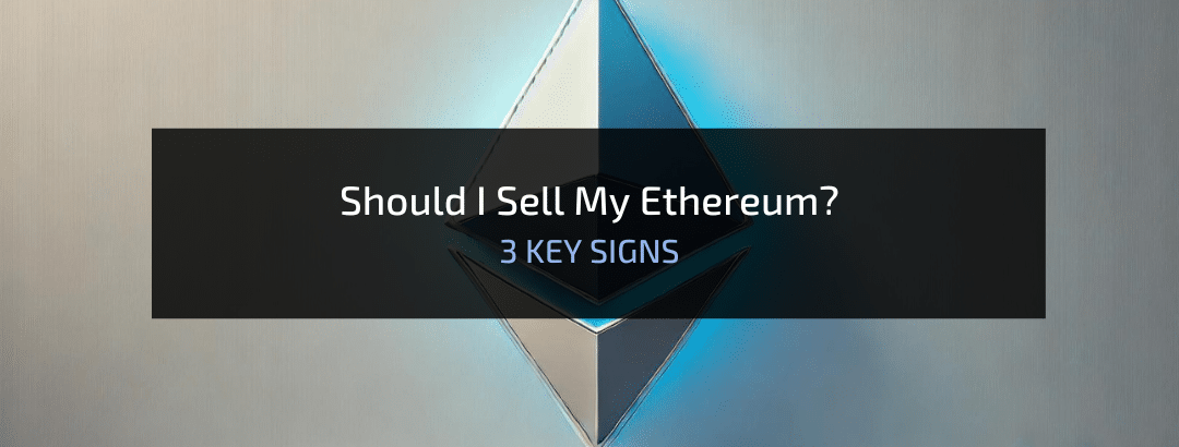 Should I Sell My Ethereum? 3 KEY SIGNS