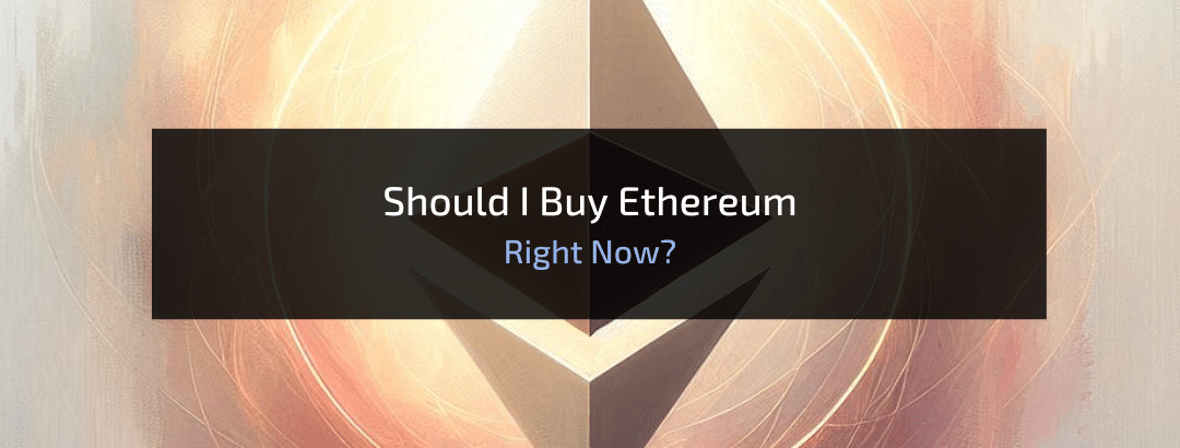 Should I Buy Ethereum Right Now?