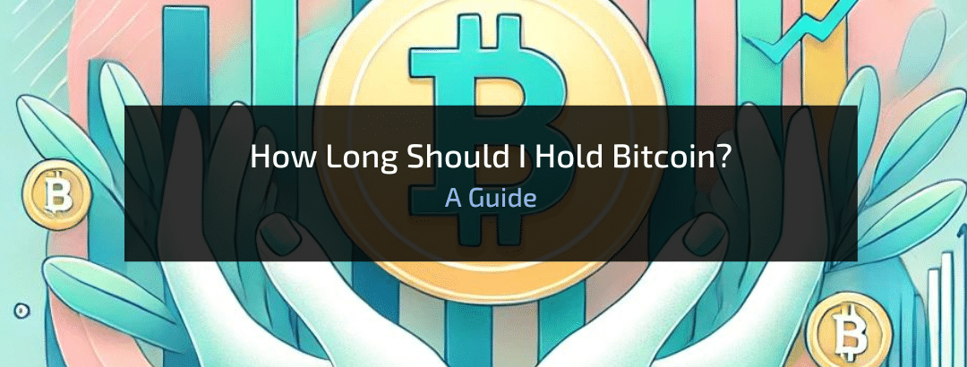 How Long Should I Hold Bitcoin?