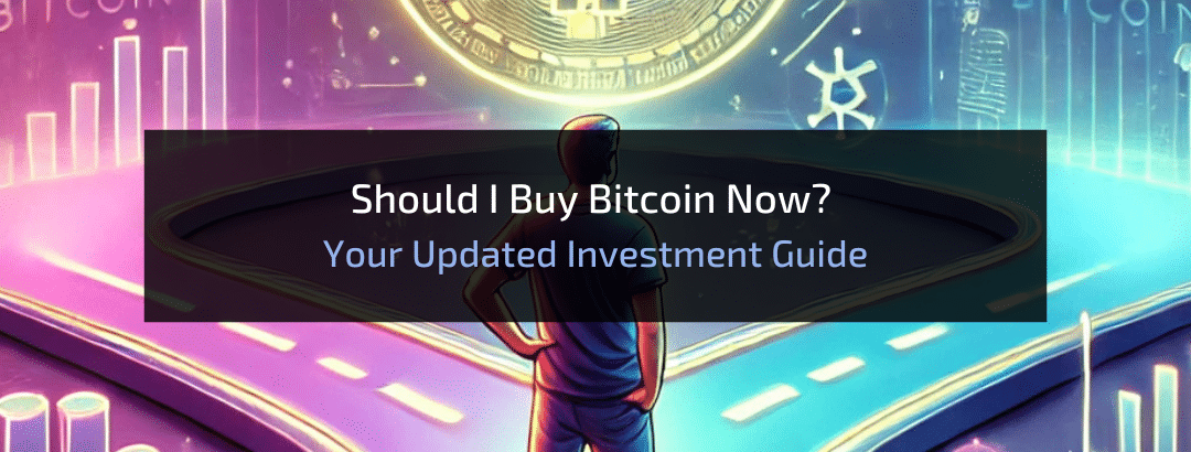 Should I Buy Bitcoin Now? Your Updated Investment Guide