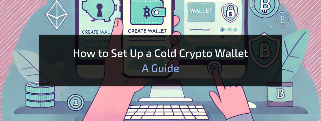 How to Set Up a Cold Crypto Wallet