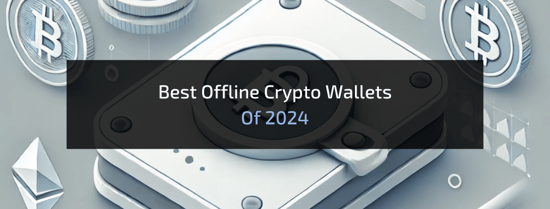 Best Offline Crypto Wallets of 2024