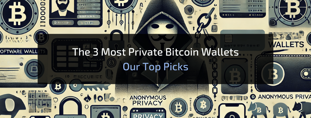 The 3 Most Private Bitcoin Wallets: Our Top Picks