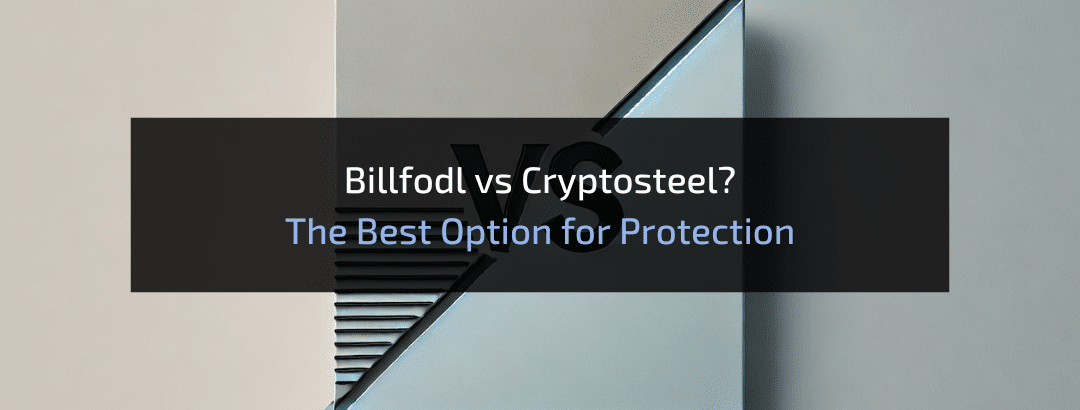 Billfodl vs Cryptosteel? The Best Option for Protection