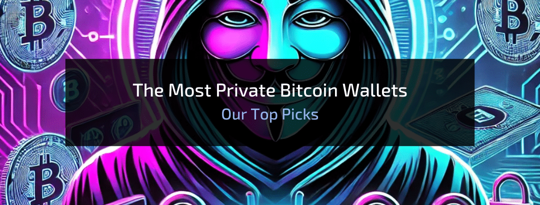 The Most Private Bitcoin Wallets: Our Top Picks