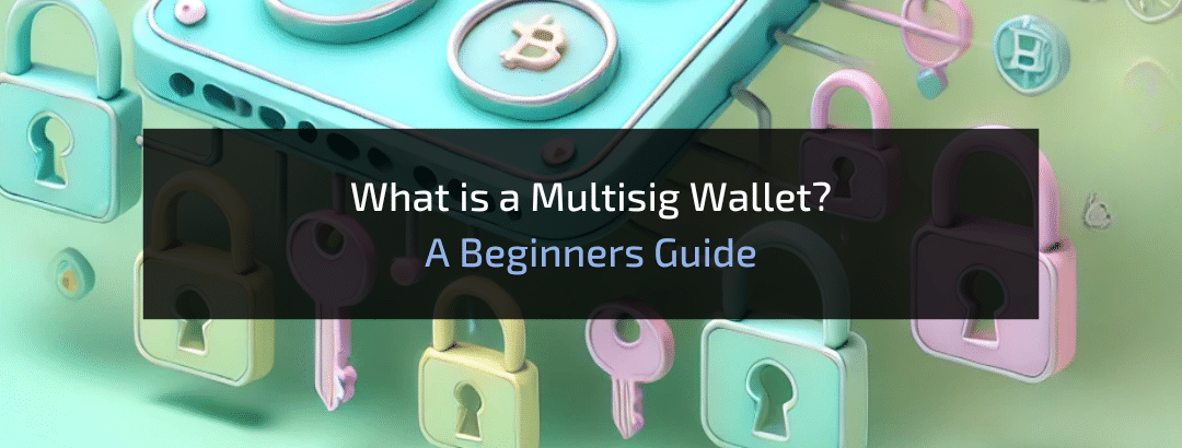 What is a Multisig Wallet? A Beginners Guide