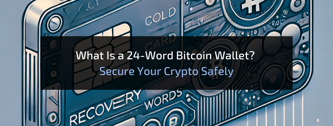 What Is a 24-Word Bitcoin Wallet? Secure Your Crypto Safely