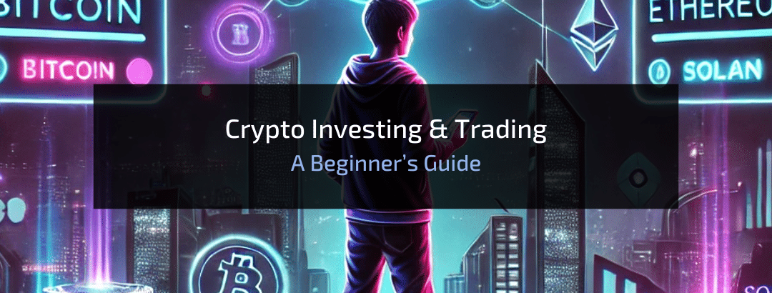 Beginner’s Guide to Crypto Investing & Trading in 2025